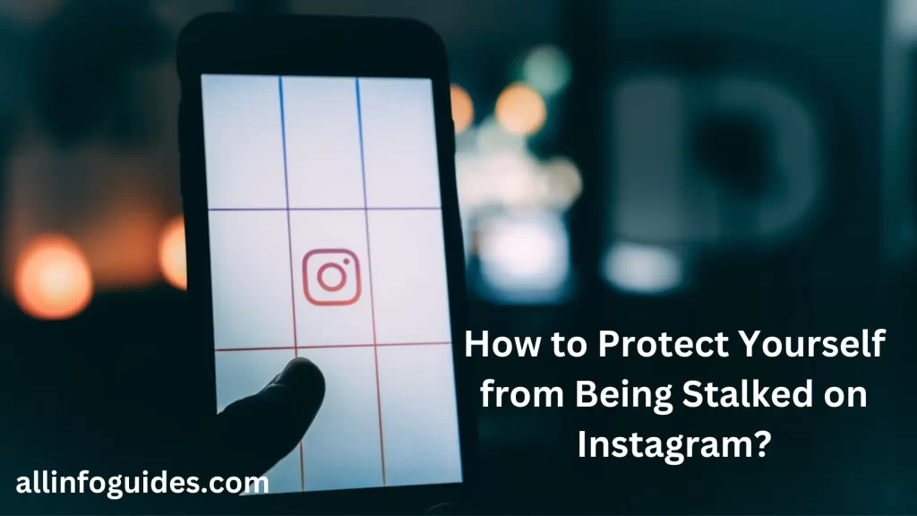 How to Protect Yourself from Being Stalked on Instagram?