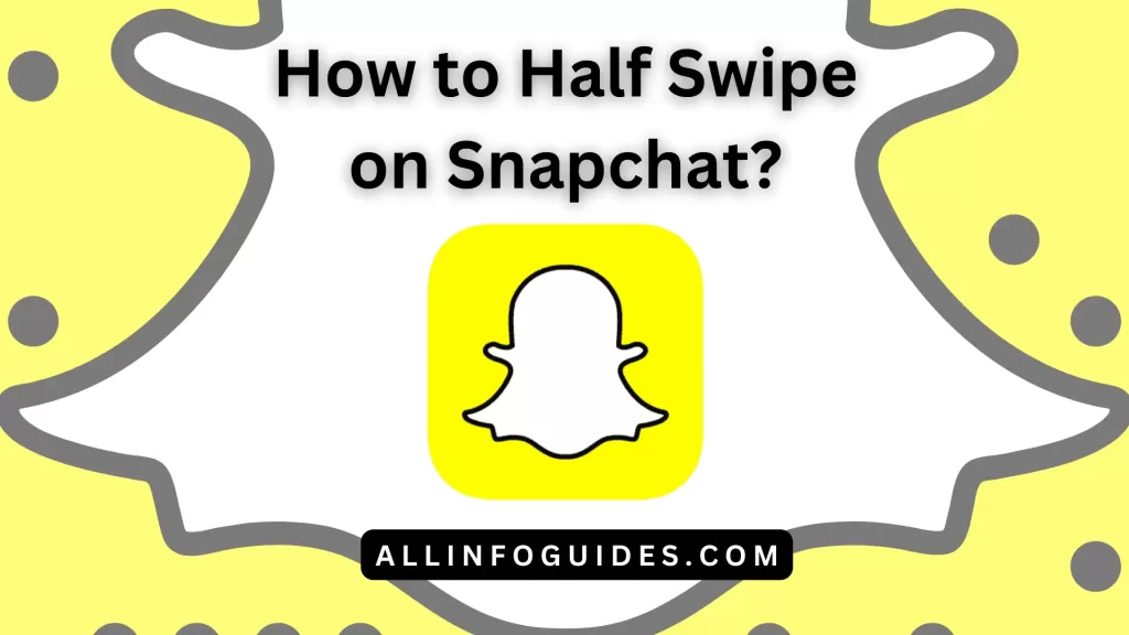 How to Half Swipe on Snapchat