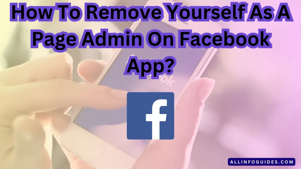How to Remove Yourself As an Admin On Facebook?