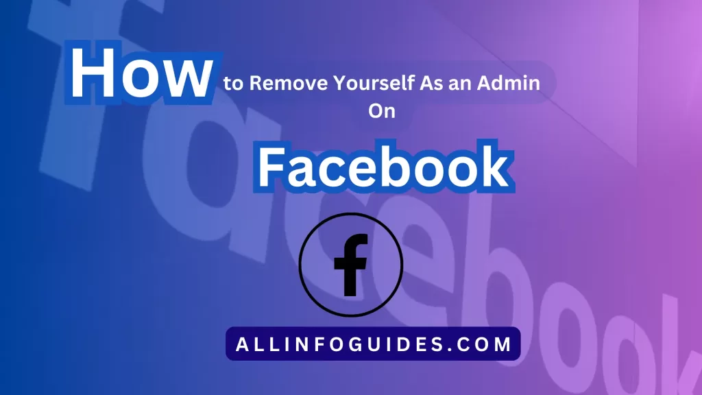 How to Remove Yourself As an Admin On Facebook?